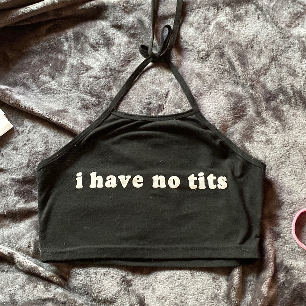 I have no tits crop top